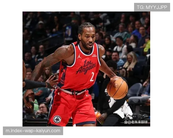 快船进攻发起困难原因 缺少伦纳德导致关键球执行能力下降